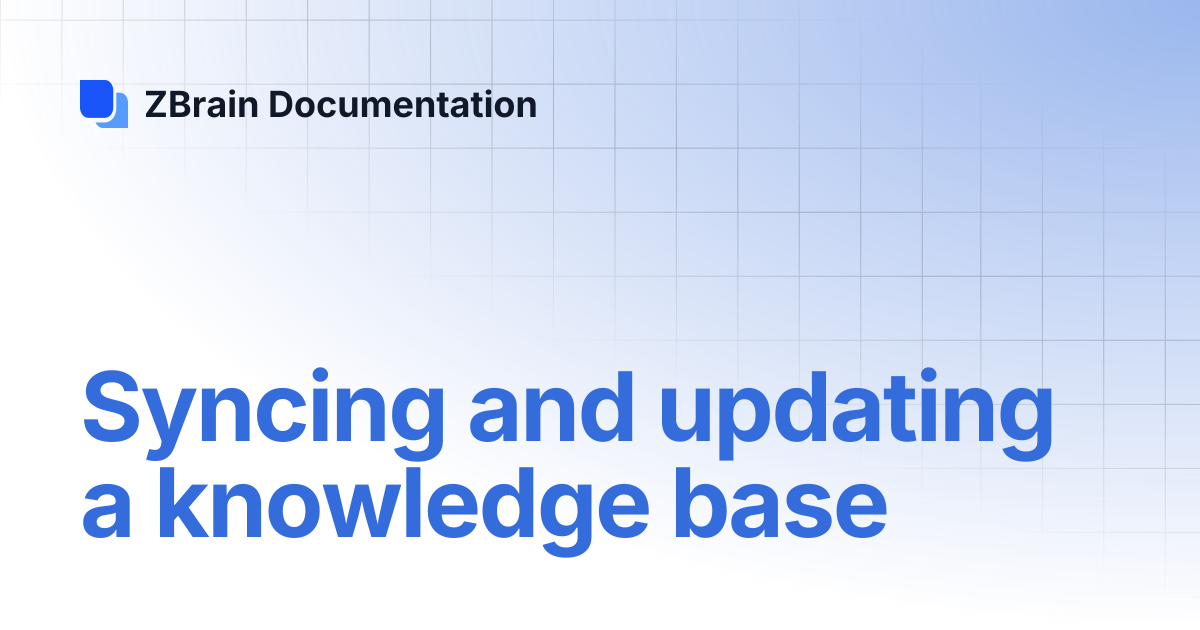 Syncing and updating a knowledge base | ZBrain Documentation